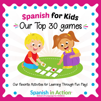 Spanish in Action: Top 30 Games to Learn Spanish for Kids