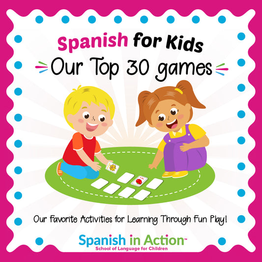 Spanish in Action: Top 30 Games to Learn Spanish for Kids